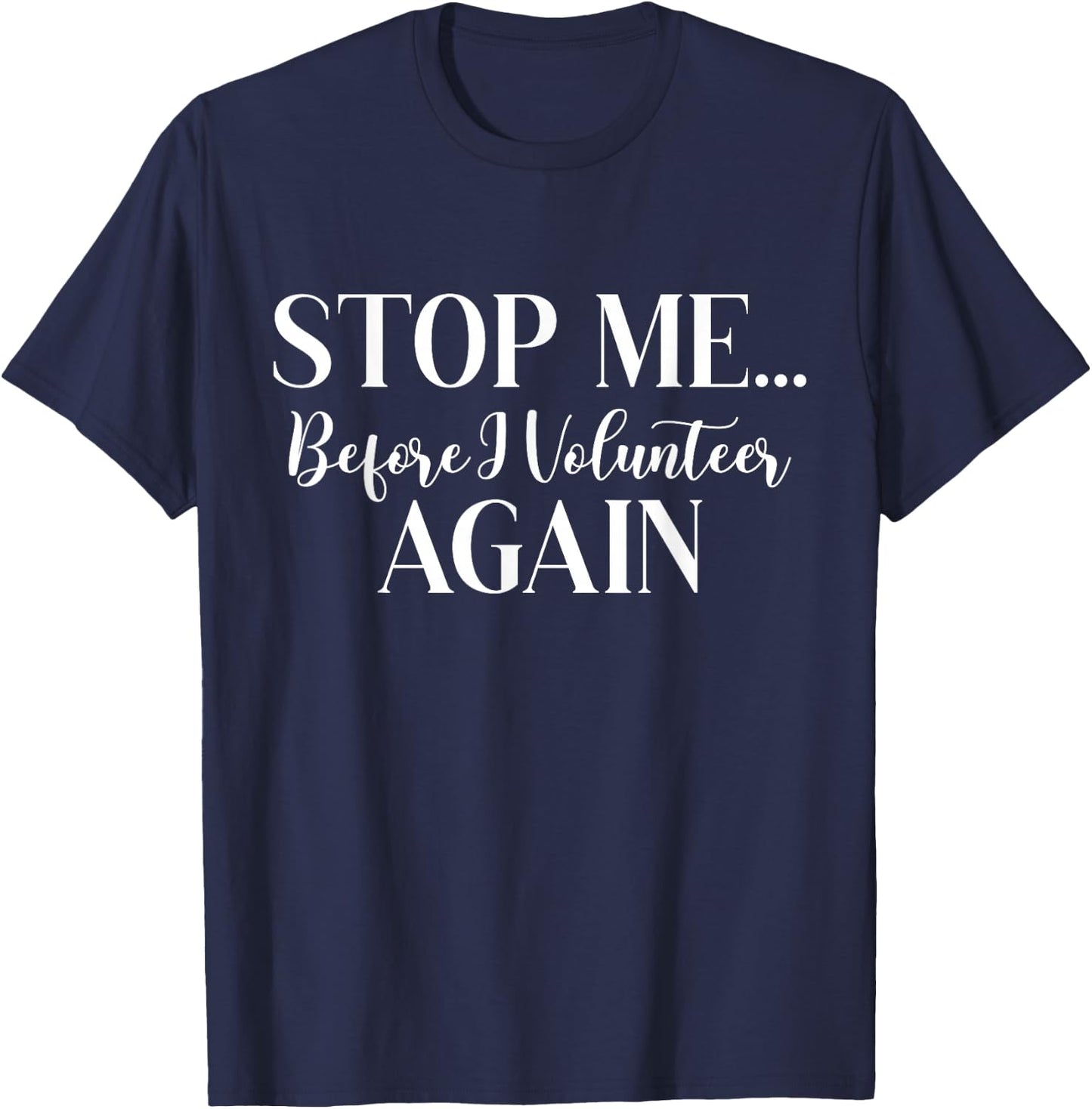Stop Me Before I Volunteer Again Scouting Enthusiast Troop T-Shirt - T-Shirt | Navy