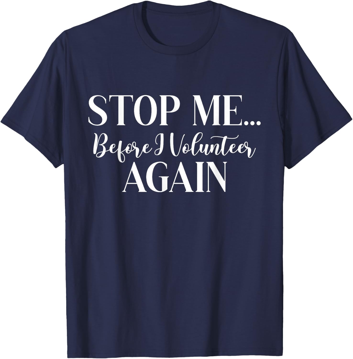Stop Me Before I Volunteer Again Scouting Enthusiast Troop T-Shirt - T-Shirt | Navy