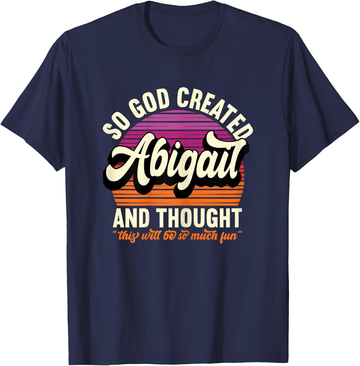 So God Created Abigail - Name Abigail Birthday T-Shirt - T-Shirt | Navy