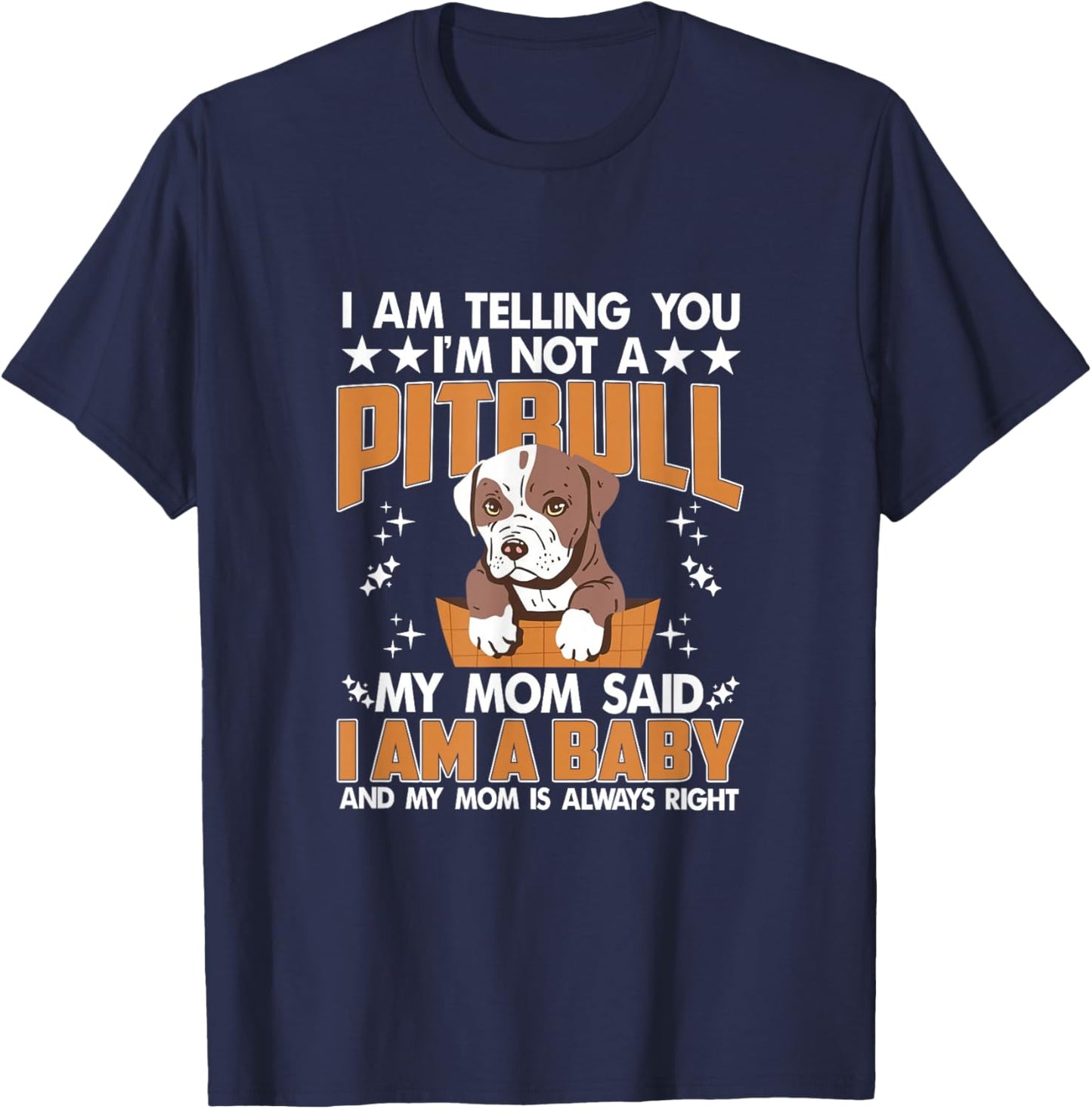I'm Not A Pitbull Mom Said I'm A Baby Pitbull Mom Pittie Mom T-Shirt - T-Shirt | Navy