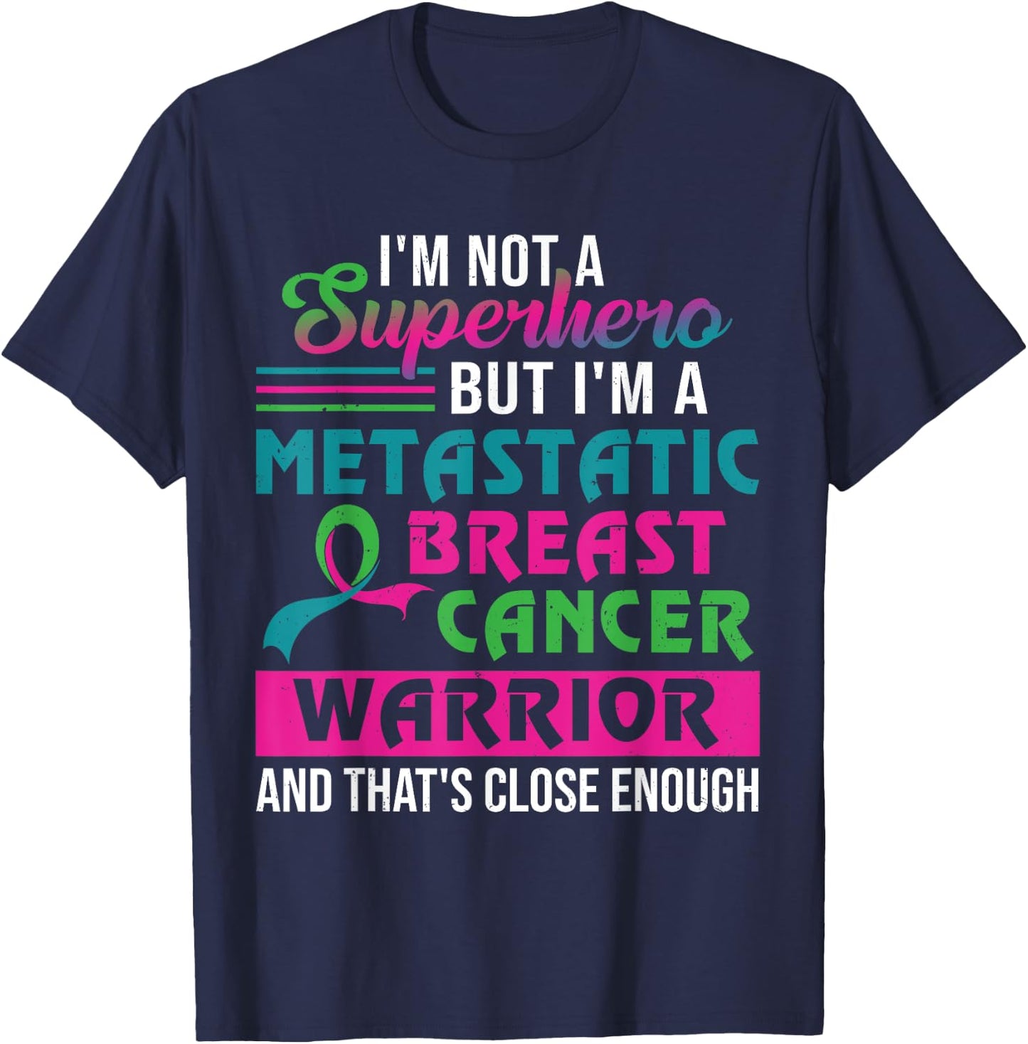 I'm Not A Superhero I'm A Metastatic Breast Cancer Warrior T-Shirt - T-Shirt | Navy