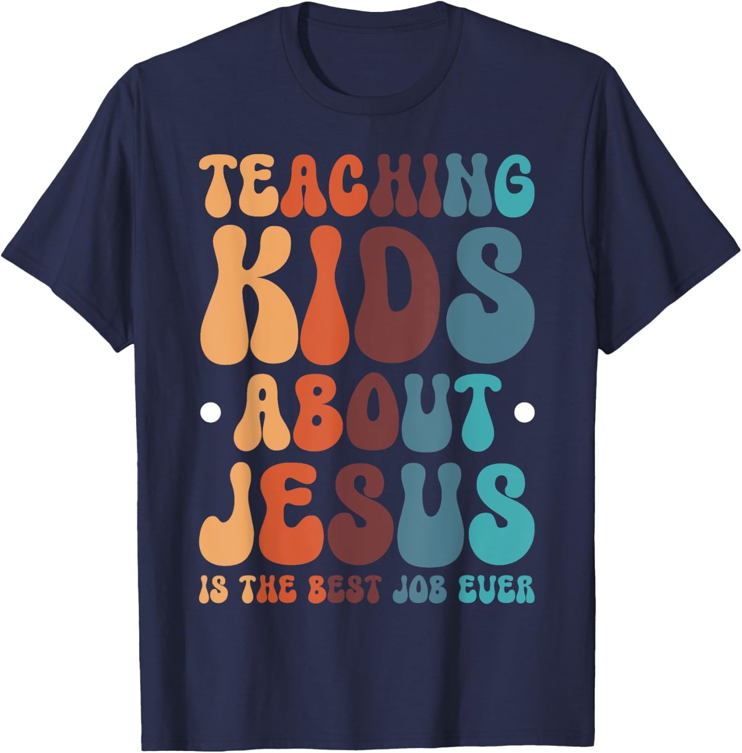 Teaching Kids About Jesus Is The Best Job Ever T-Shirt - T-Shirt | Navy