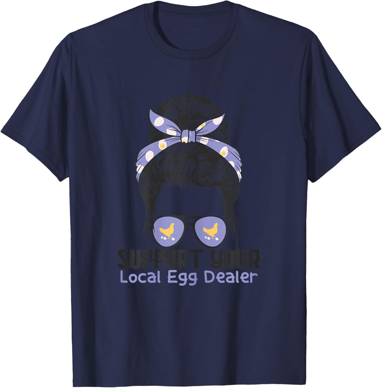 Support Your Local Egg Dealer Farmer Chicken Egg Lover Women T-Shirt - T-Shirt | Navy