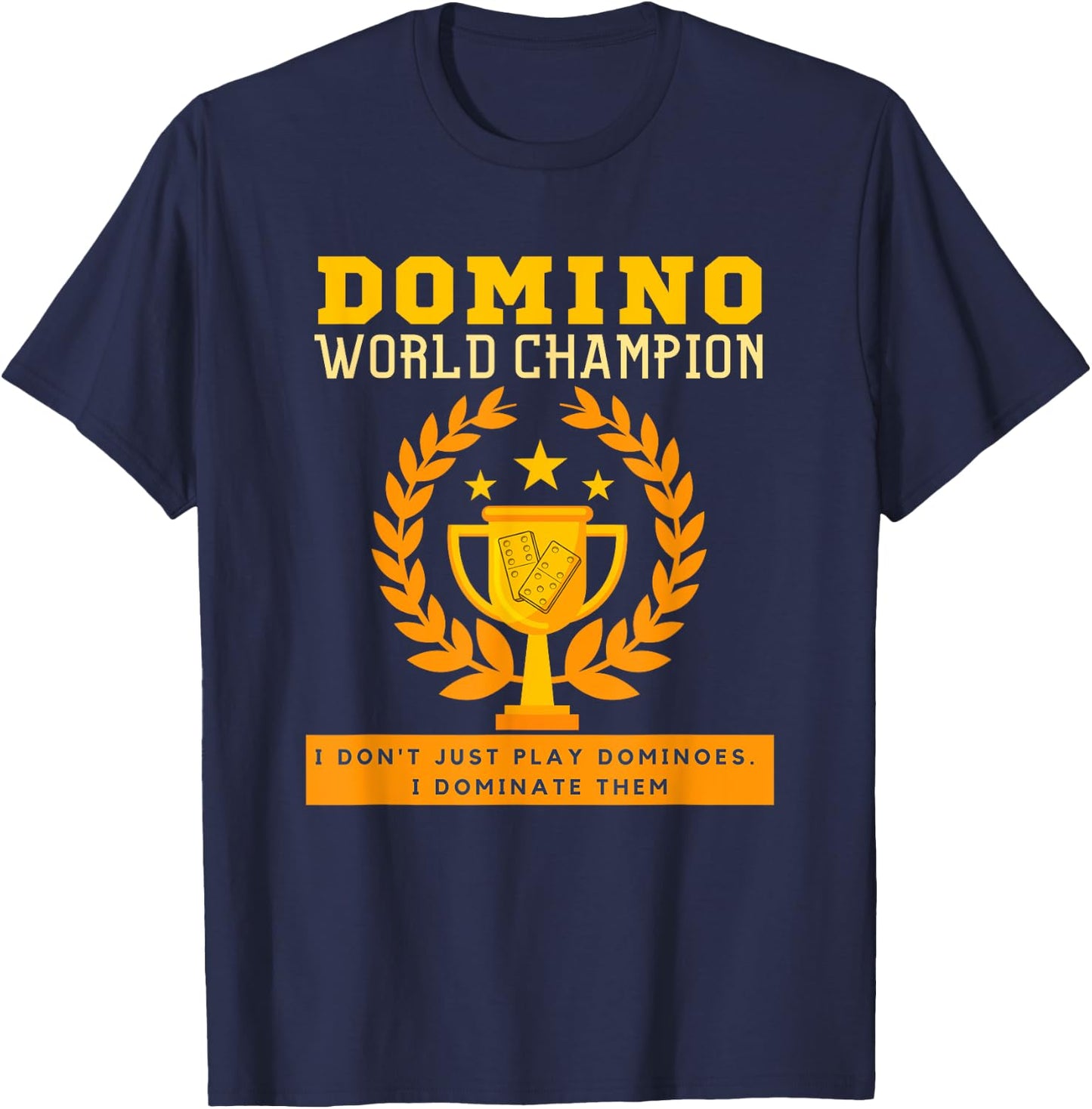 DOMINO CHAMPION I don't Just Play Dominoes I Dominate. Funny T-Shirt - T-Shirt | Navy