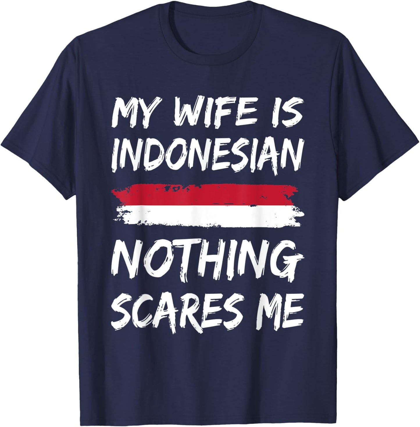 My Wife Is Indonesian Nothing Scares Me Indonesia Flag T-Shirt - T-Shirt | Navy
