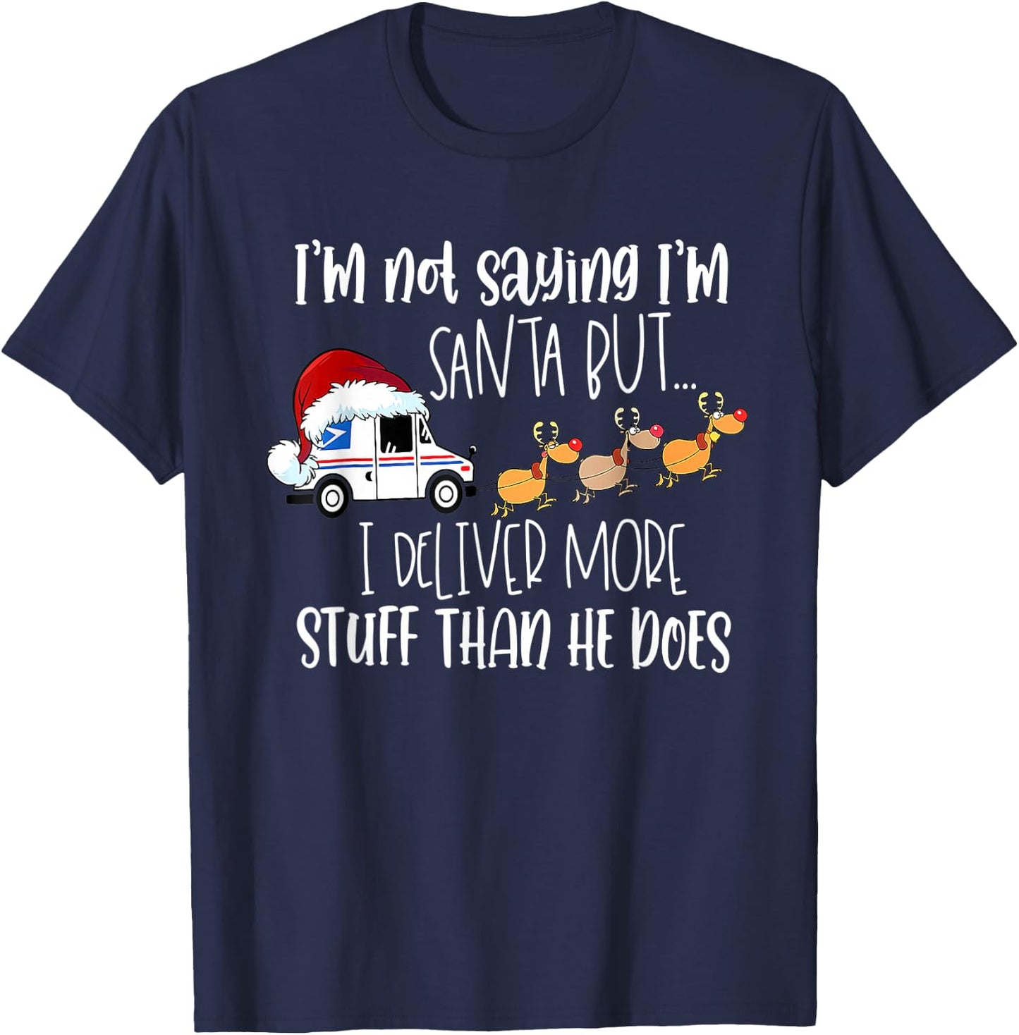 Not Saying I'm Santa But I Deliver More Stuff Postal Worker T-Shirt - T-Shirt | Navy