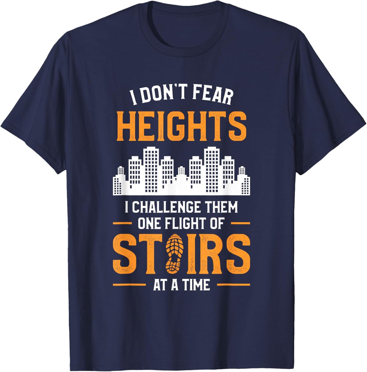I Don't Fear Heights I Challenge Them One Flight Of Stairs T-Shirt - T-Shirt | Navy