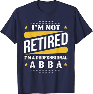 I'm Not Retired Professional Abba Vintage Retirement Gifts T-Shirt - T-Shirt | Navy