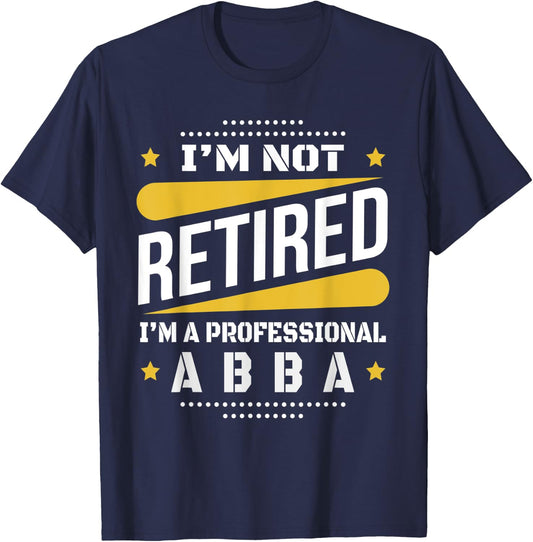 I'm Not Retired Professional Abba Vintage Retirement Gifts T-Shirt - T-Shirt | Navy