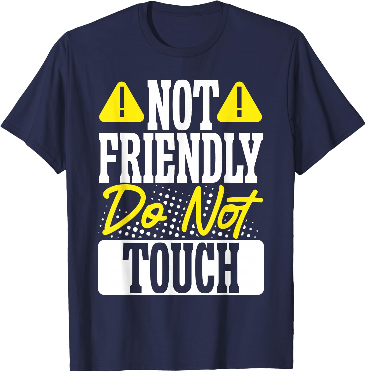 Not Friendly Do Not Touch T-Shirt - T-Shirt | Navy