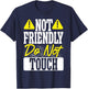 Not Friendly Do Not Touch T-Shirt - T-Shirt | Navy