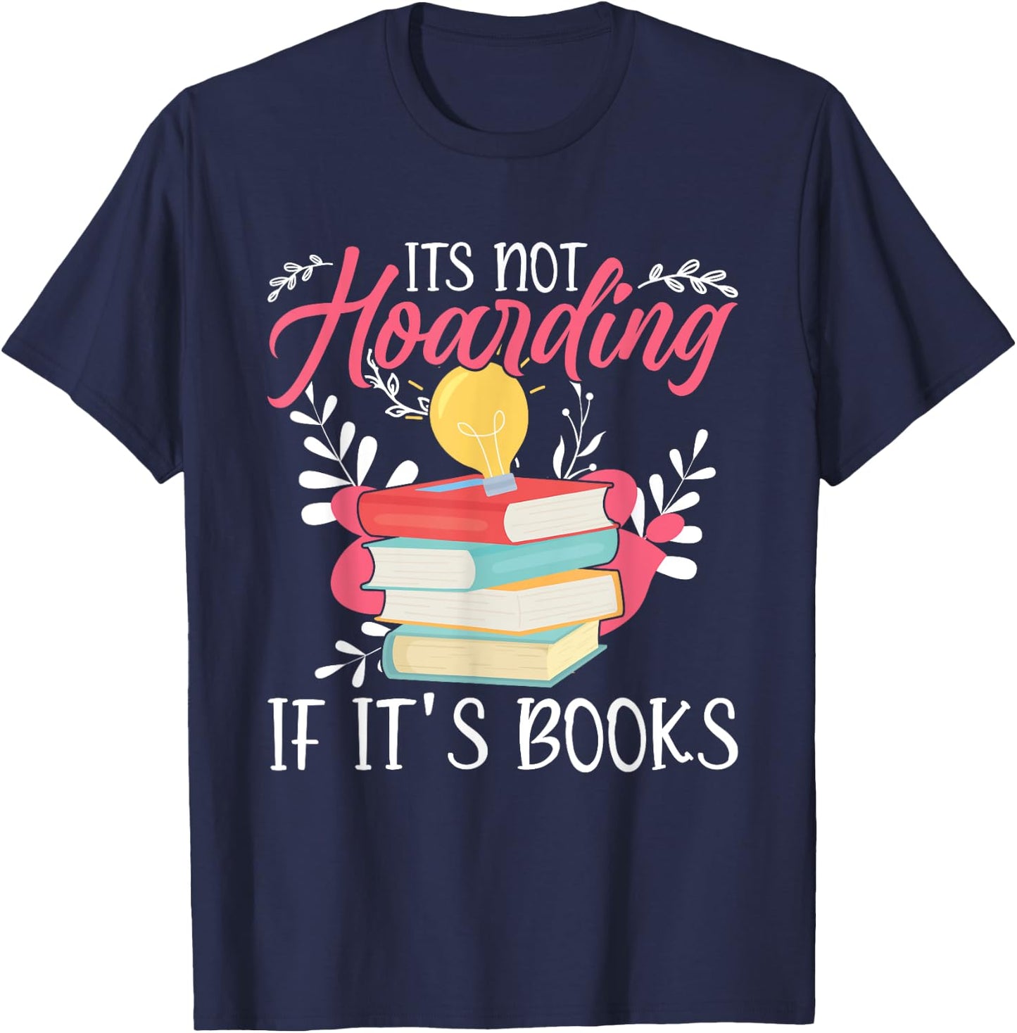 Its Not Hoarding If Its Books Hoarder Bookish Book Lovers T-Shirt - T-Shirt | Navy