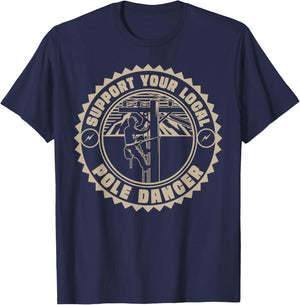 Support Your Local Pole Dancer | Lineman | Electrician T-Shirt - T-Shirt | Navy
