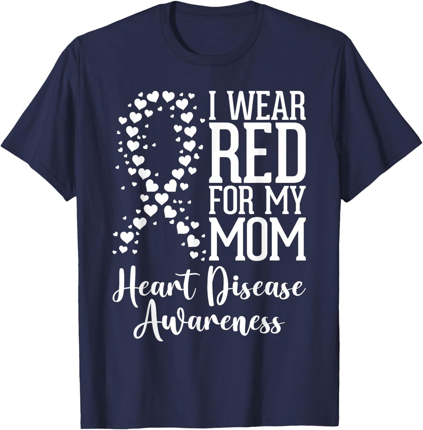 I Wear Red for My Mom Heart Disease Awareness Month Ribbon T-Shirt - T-Shirt | Navy
