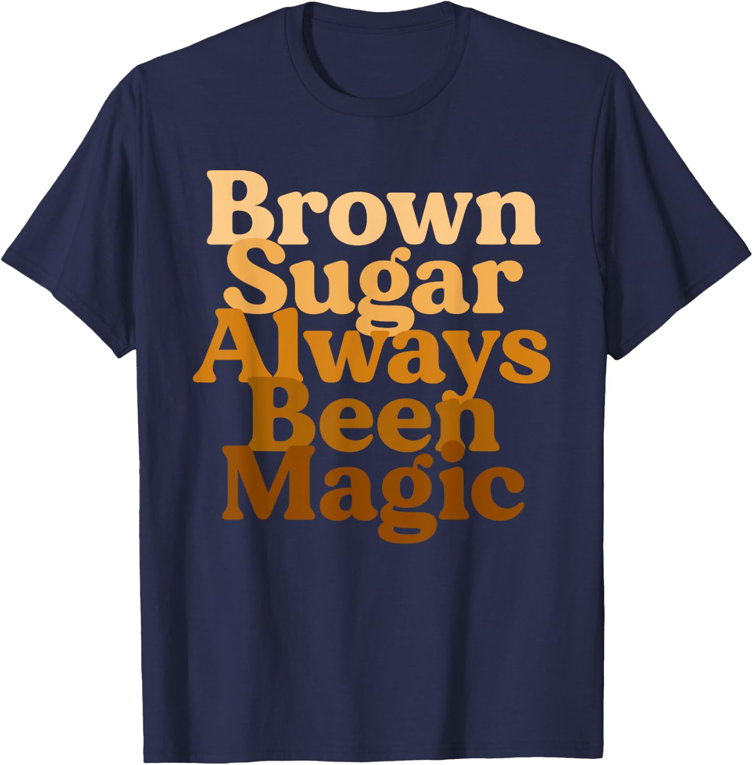 Brown Sugar Always Been Magic Proud Black Melanin Women T-Shirt - T-Shirt | Navy