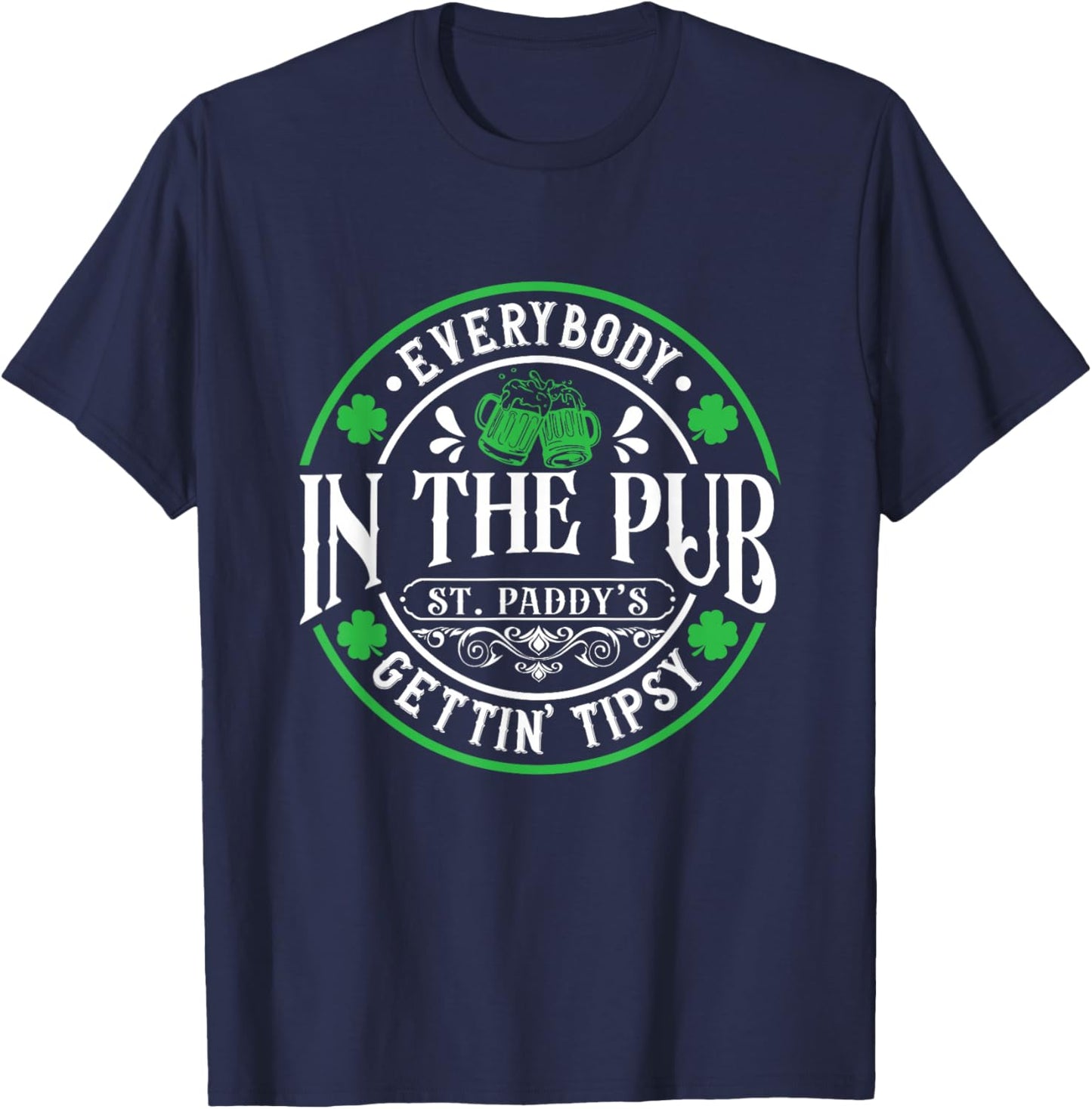 Everybody In The Pub Getting Tipsy 2026 St Patricks Day T-Shirt - T-Shirt | Navy