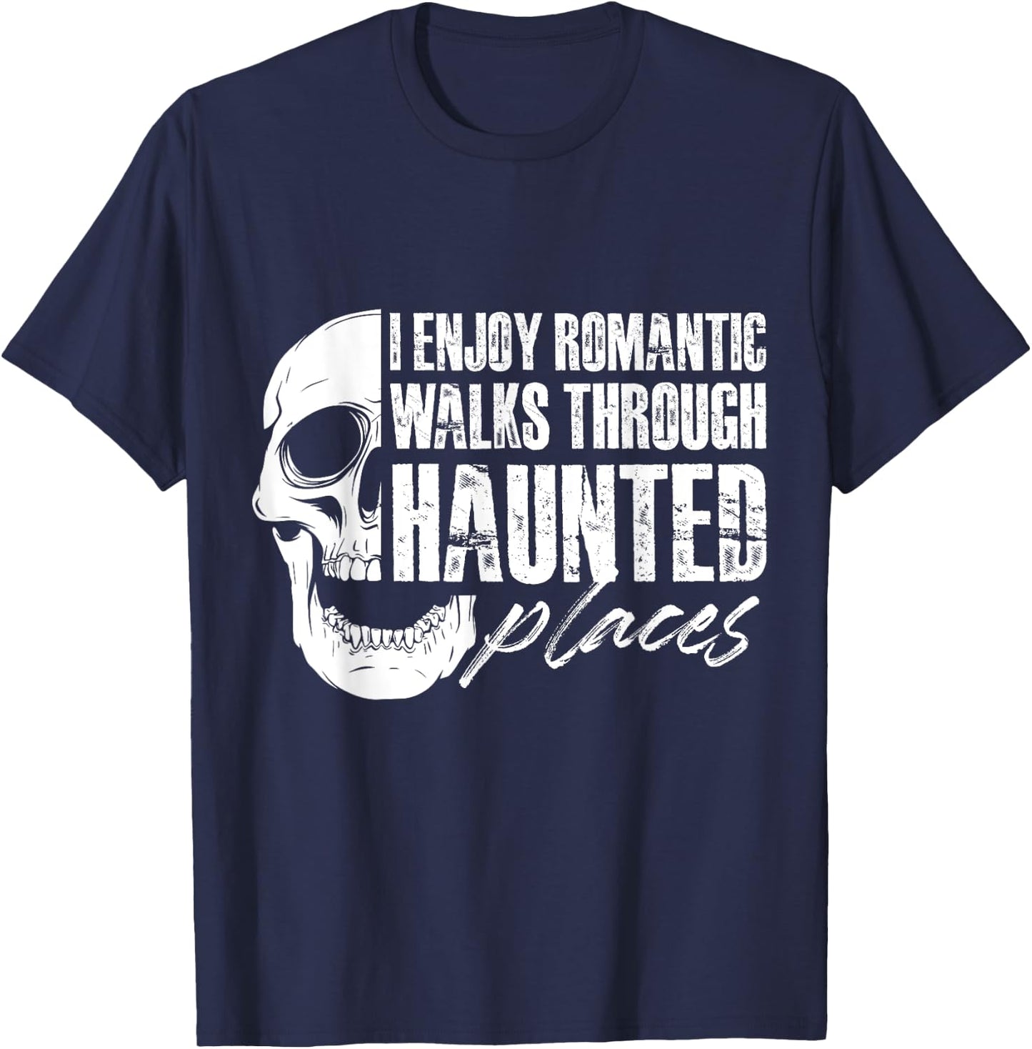 I enjoy romantic walks through haunted places T-Shirt - T-Shirt | Navy