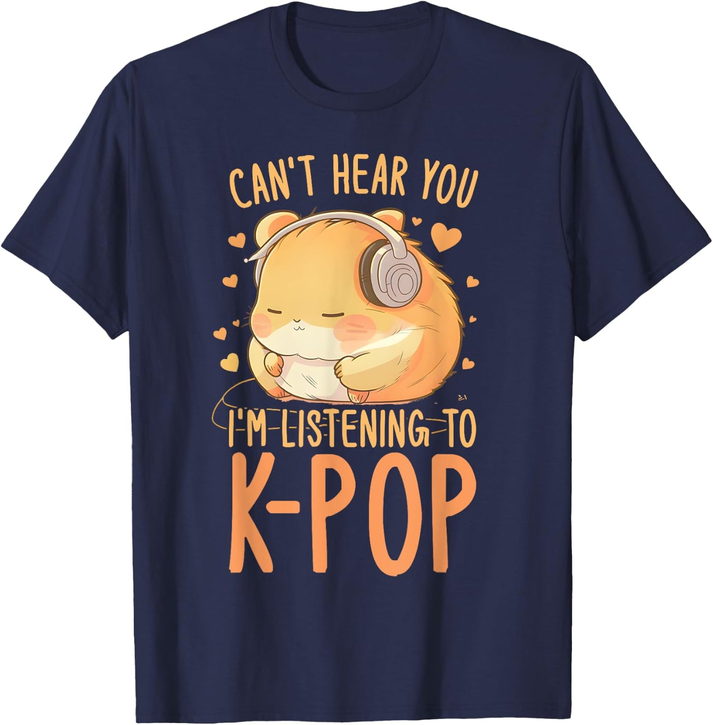 Can't Hear You Listening To Kpop Hamster K-pop Merchandise T-Shirt - T-Shirt | Navy