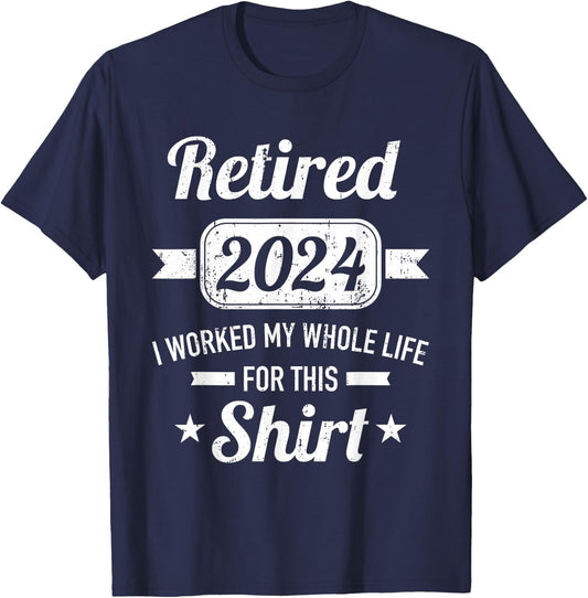 Retirement 2024 worked whole life for this retired T-Shirt - T-Shirt | Navy
