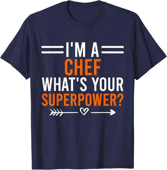 I'm A Chef What's Your Superpower Men Women Chef T-Shirt - T-Shirt | Navy