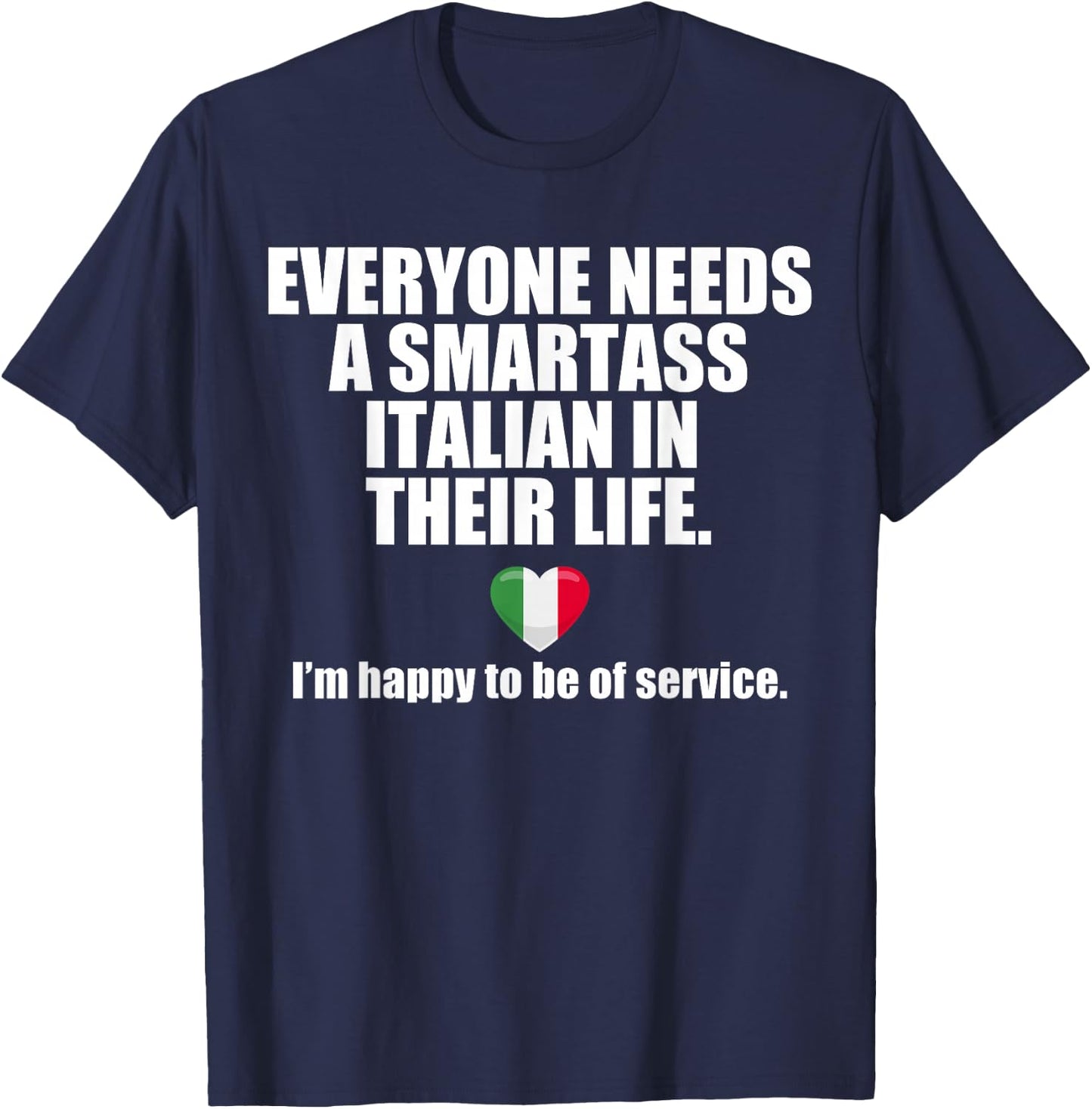 EVERYONE NEEDS A SMARTASS ITALIAN IN THEIR LIFE Italy Meme T-Shirt - T-Shirt | Navy