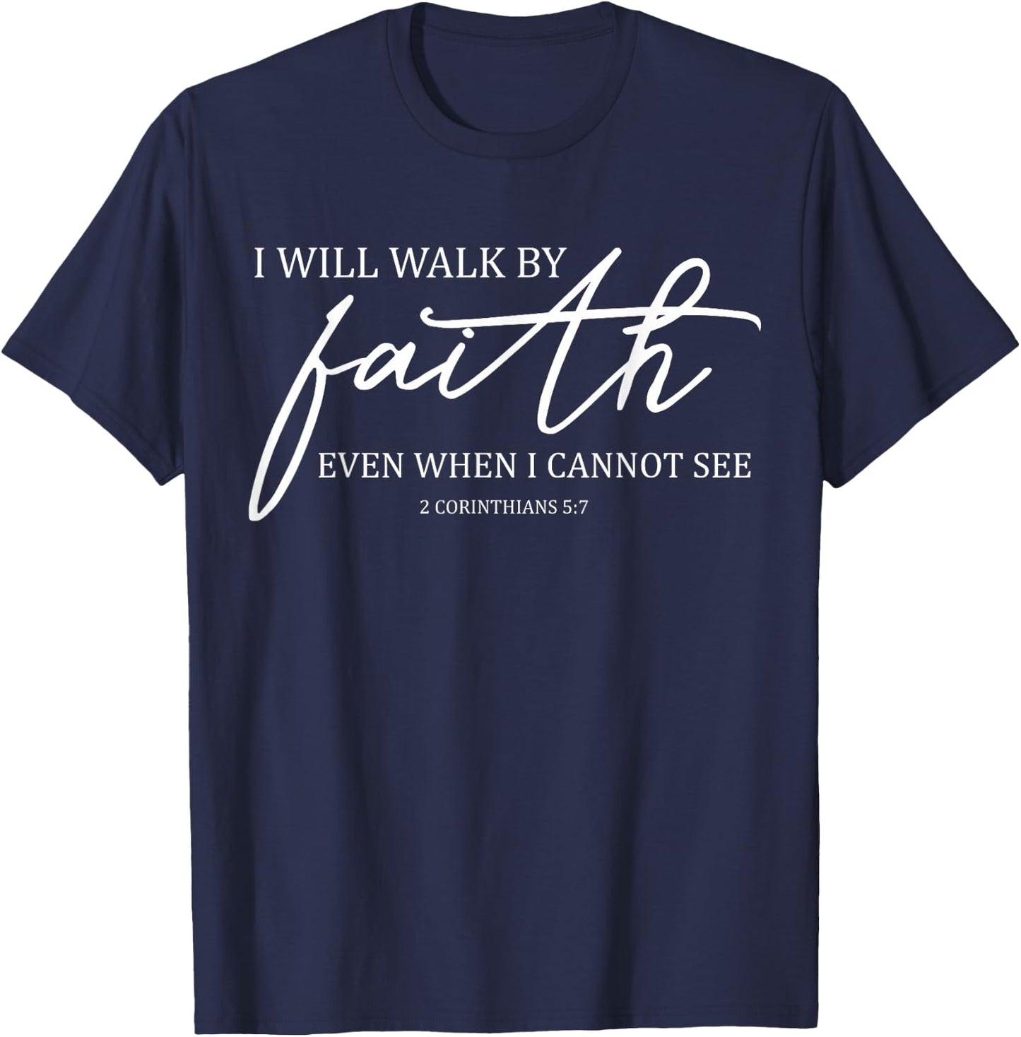I Will Walk By Faith Even When I Cannot See Faith Christian T-Shirt - T-Shirt | Navy