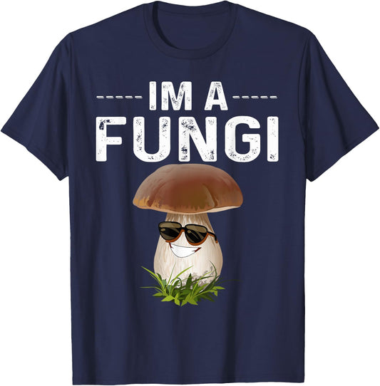 I'm A Fungi Fun Mushrooms Fun Guy Pun Biology Fungi T-Shirt - T-Shirt | Navy