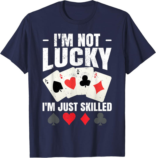 I'm Not Lucky I'm Just Skilled Poker Casino Poker Player T-Shirt - T-Shirt | Navy