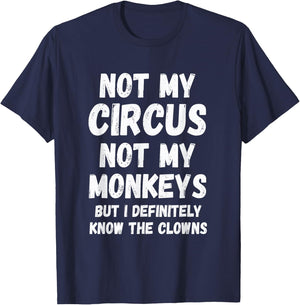 Not My Circus Not My Monkeys But I Definitely Know Th Clowns T-Shirt - T-Shirt | Navy