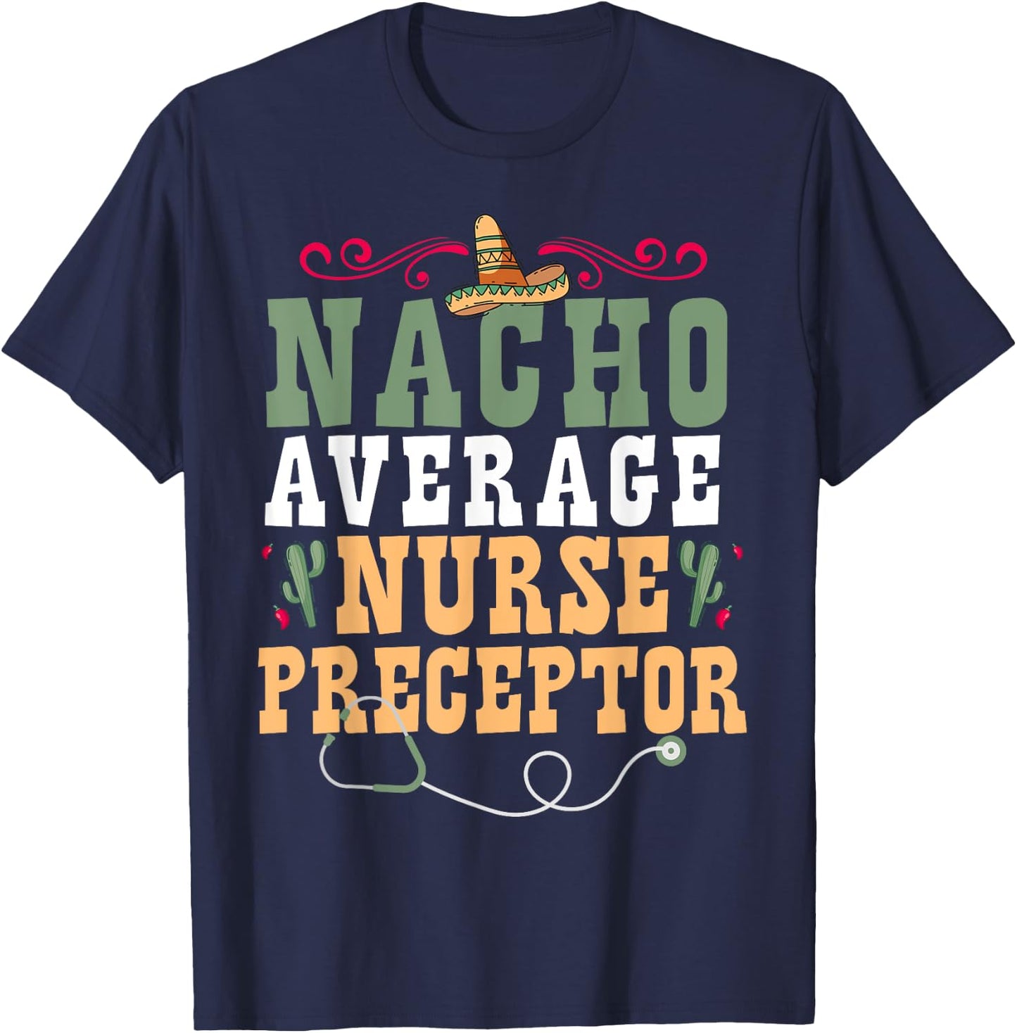 Nacho Average Nurse Preceptor T-Shirt - T-Shirt | Navy