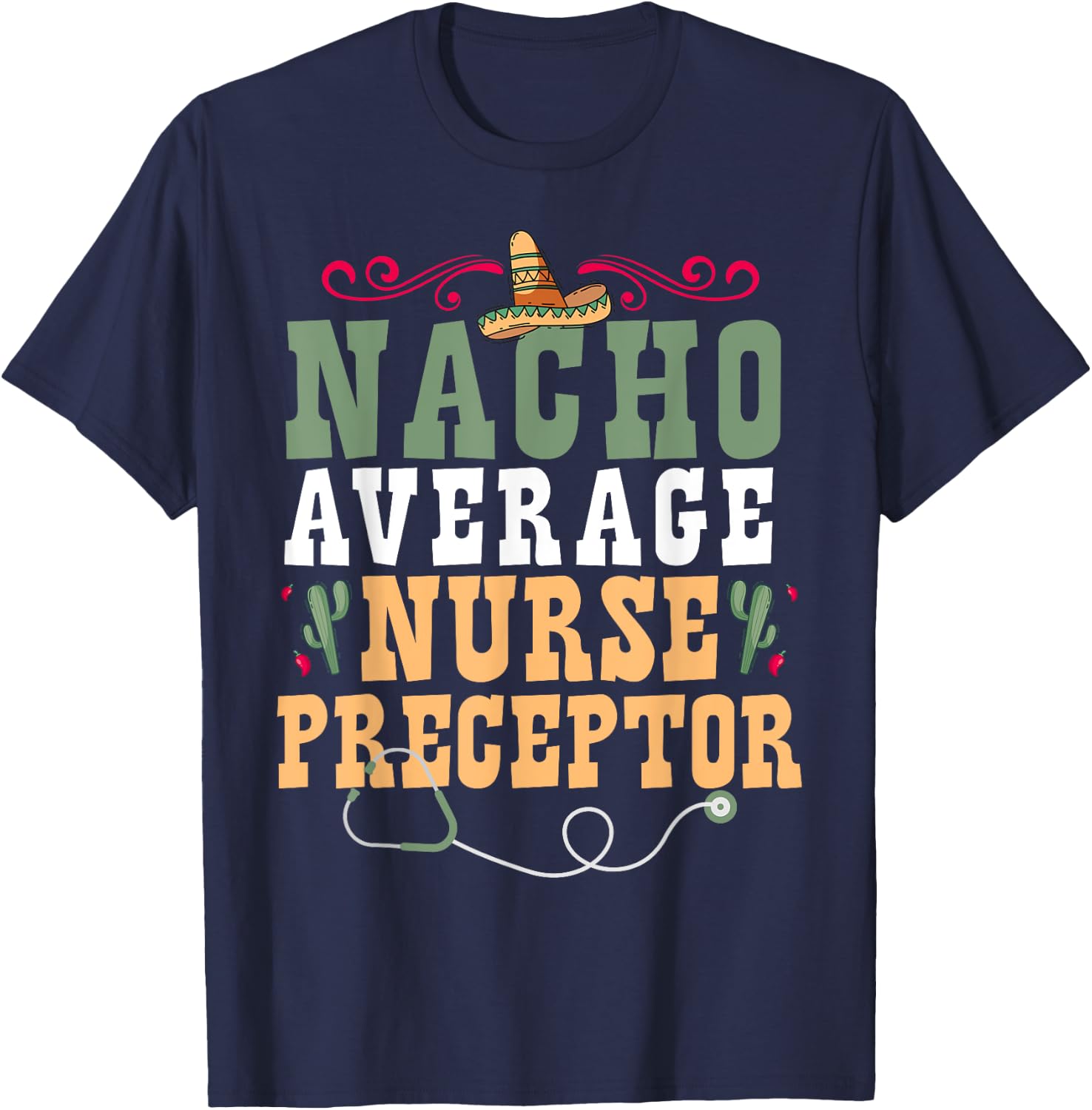 Nacho Average Nurse Preceptor T-Shirt - T-Shirt | Navy