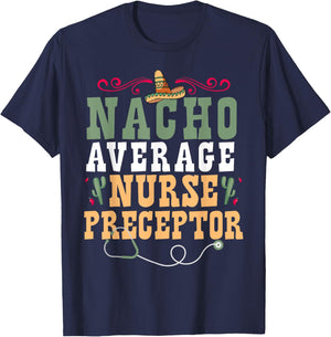 Nacho Average Nurse Preceptor T-Shirt - T-Shirt | Navy