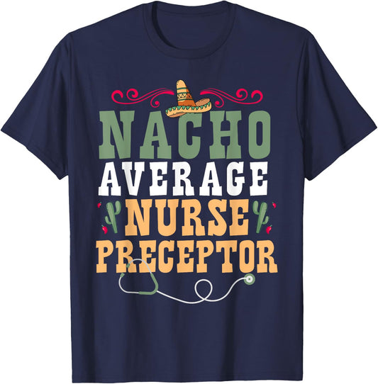 Nacho Average Nurse Preceptor T-Shirt - T-Shirt | Navy