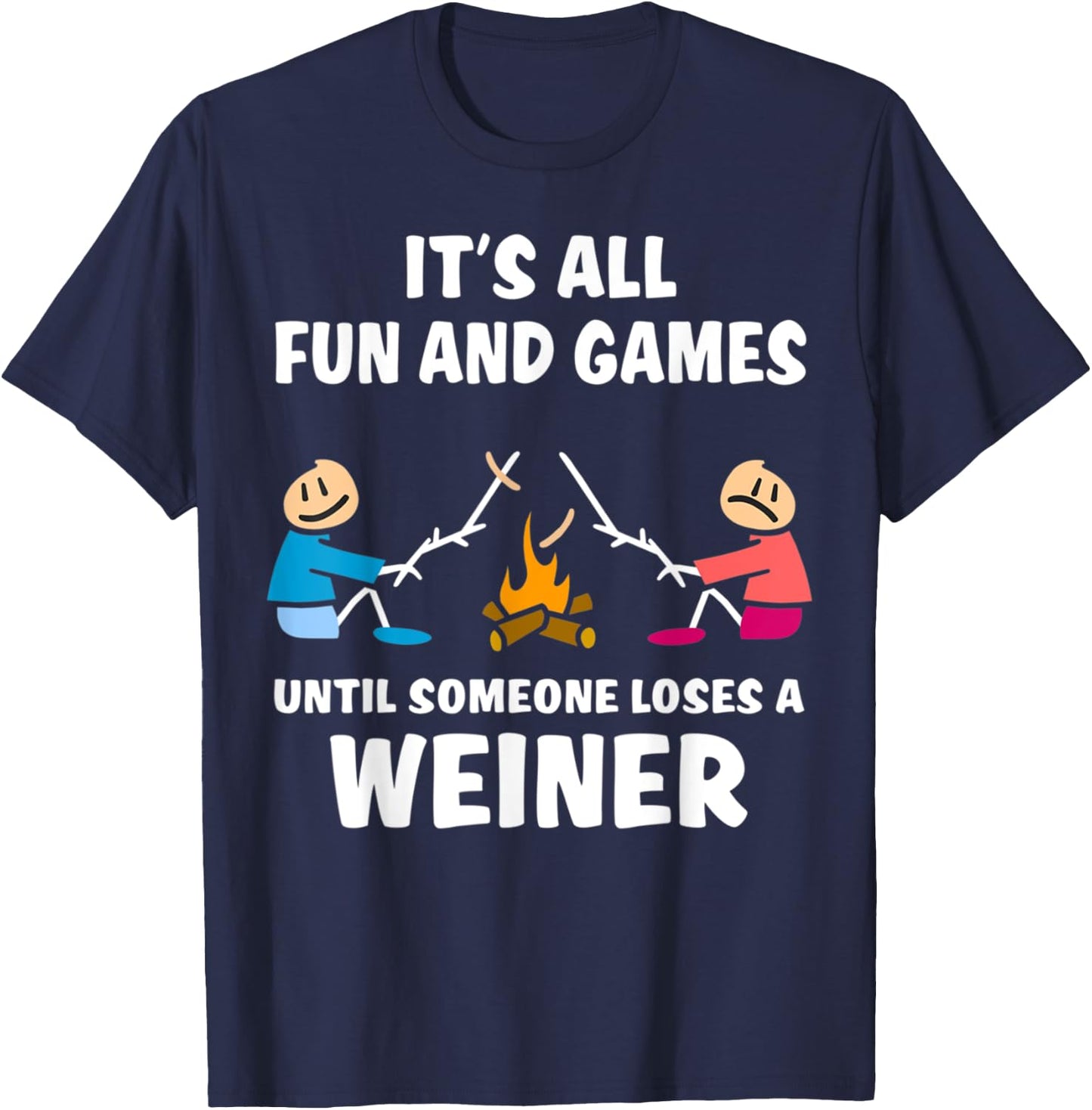 It's All Fun And Games Until Someone Loses A Wiener T-Shirt - T-Shirt | Navy