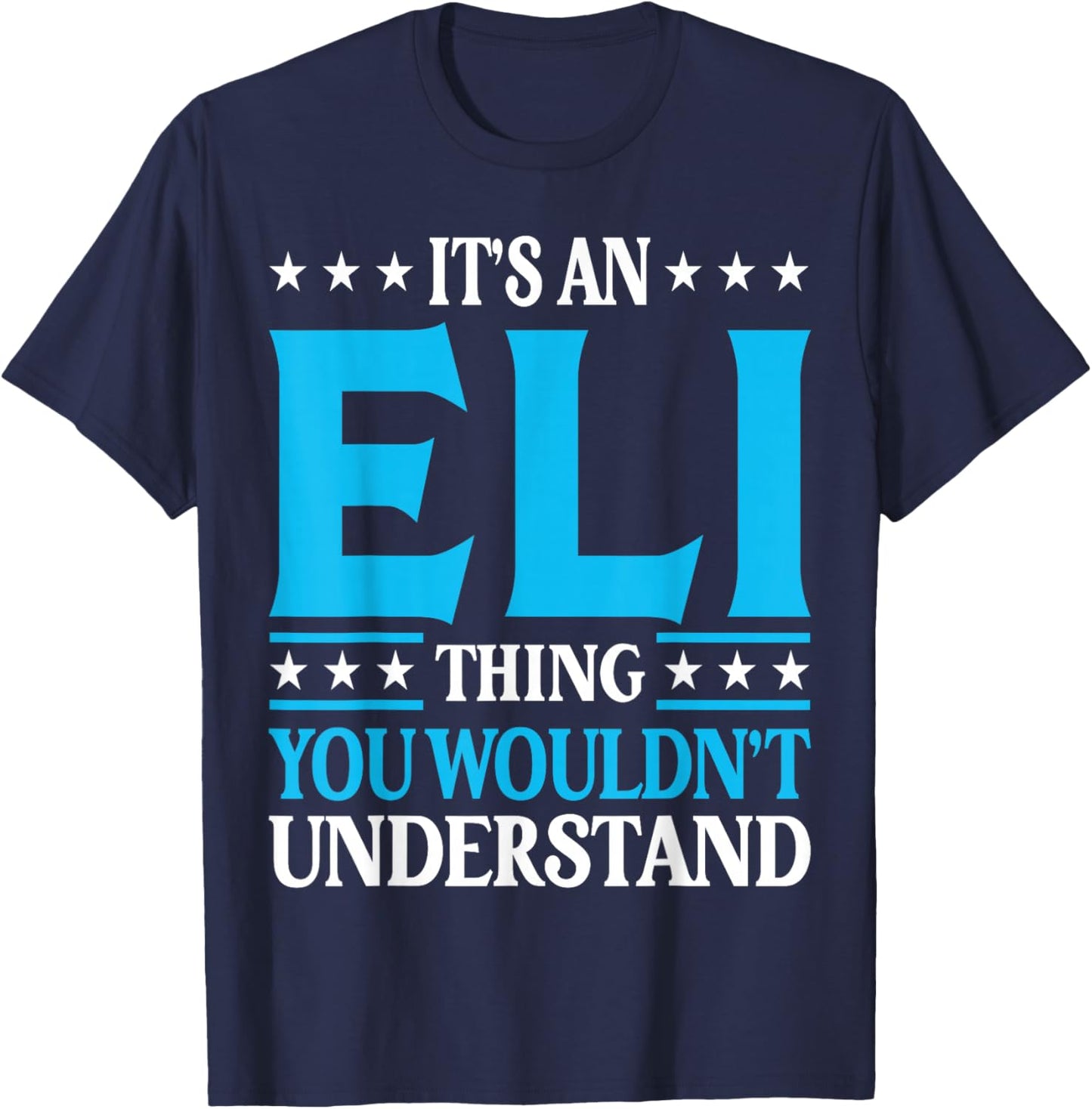 It's An Eli Thing Wouldn't Understand First Name Eli T-Shirt - T-Shirt | Navy