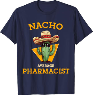 Nacho Average Pharmacist Mexican Cinco De Mayo Co. -Adults Nacho Average Pharmacist Funny Joke Health Care Professional Black T-Shirt - T-Shirt | Navy