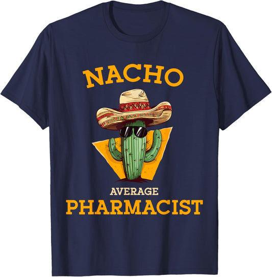 Nacho Average Pharmacist Mexican Cinco De Mayo Co. -Adults Nacho Average Pharmacist Funny Joke Health Care Professional Black T-Shirt - T-Shirt | Navy