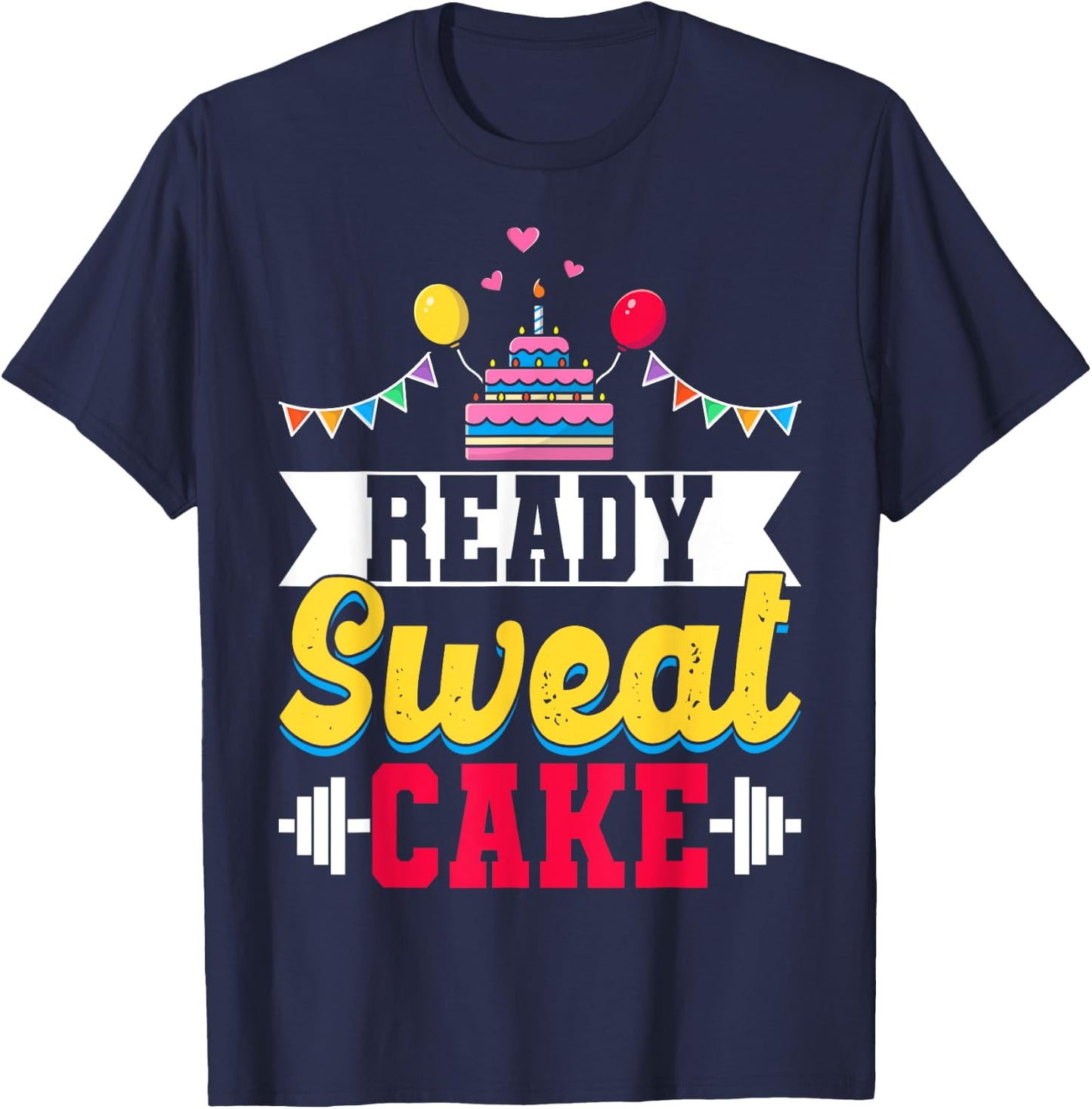 Ready Sweat Cake Gym Fitness Workout Birthday Gift T-Shirt - T-Shirt | Navy