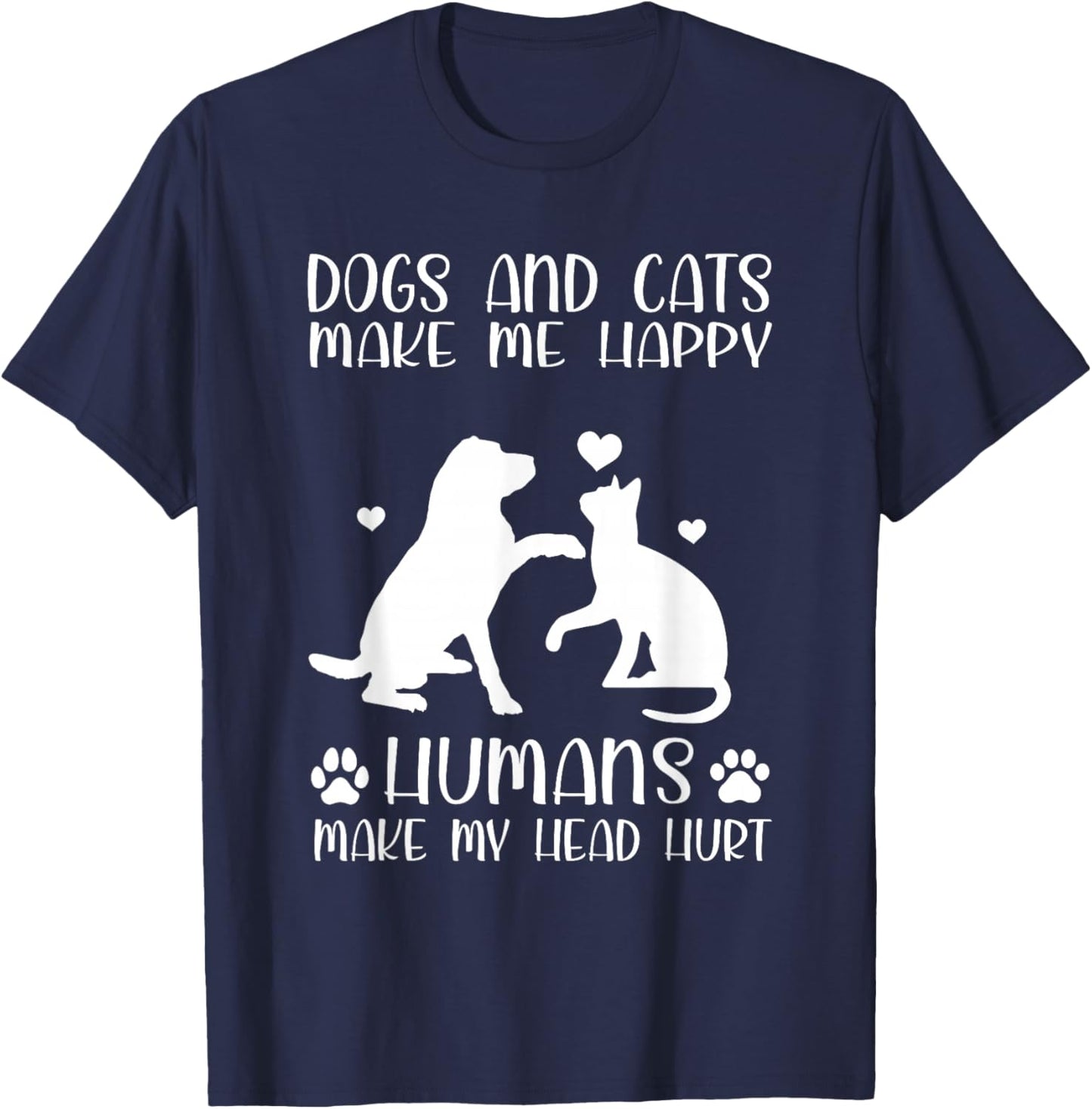 Dogs And Cats Make Me Happy Humans Make My Head Hurt T-Shirt - T-Shirt | Navy