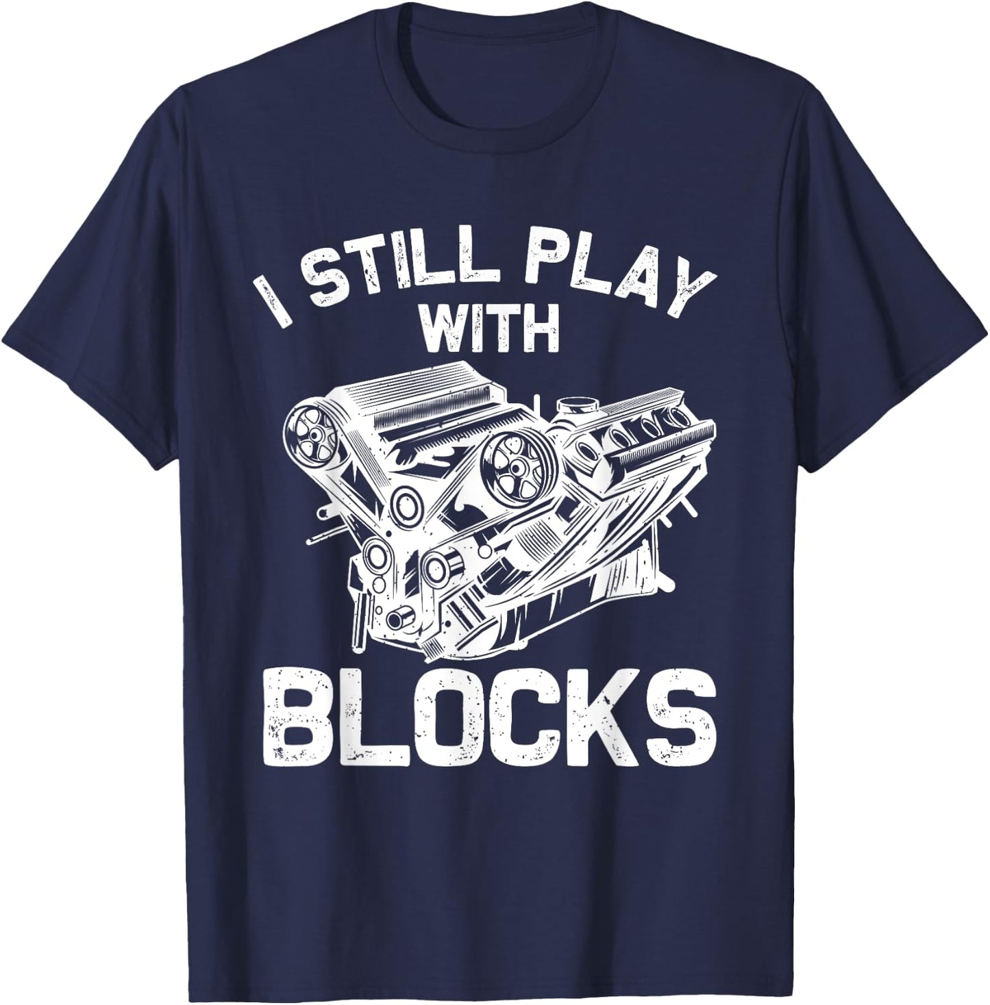 Funny Engine Block Art Dad I Still Play With Blocks T-Shirt - T-Shirt | Navy