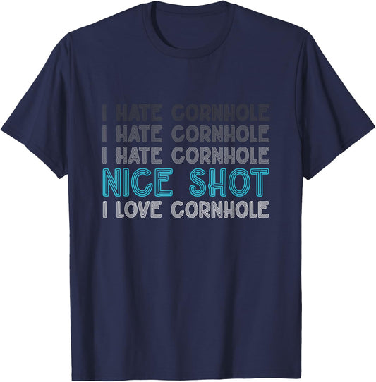 I Hate Cornhole Nice Shot I Love Cornhole Funny Cornhole T-Shirt - T-Shirt | Navy