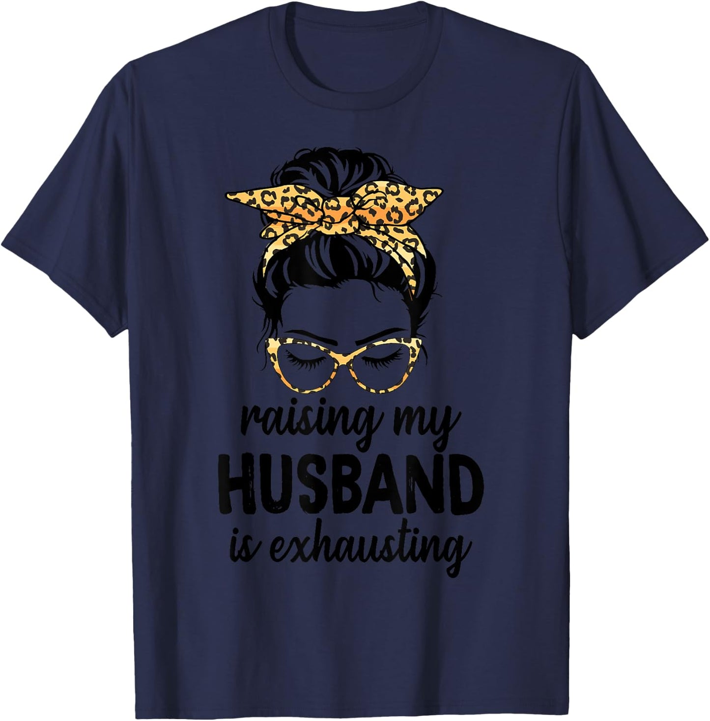 Raising My Husband Is Exhausting Wife Leopard Messy Bun T-Shirt - T-Shirt | Navy