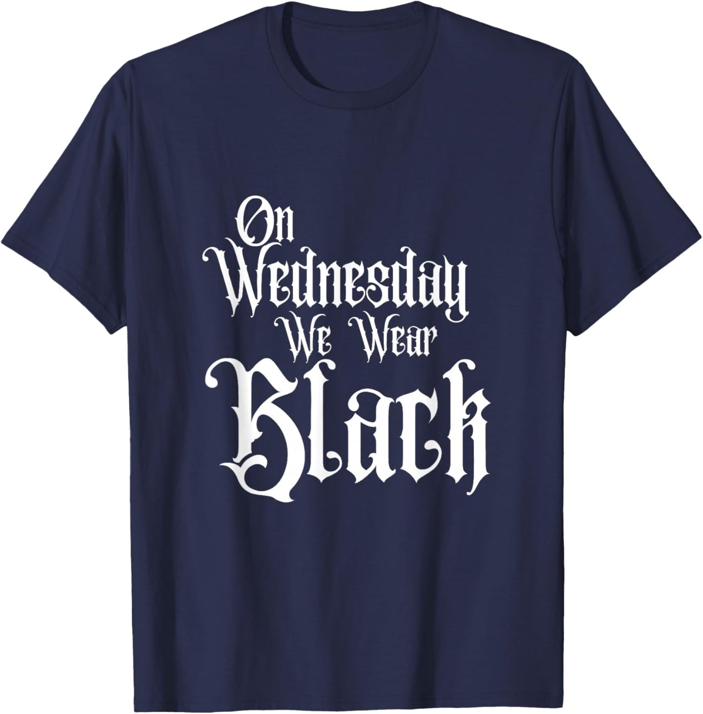ON Wednesday WE WEAR Black, Fun Gothic Family, Dark Comedy T-Shirt - T-Shirt | Navy