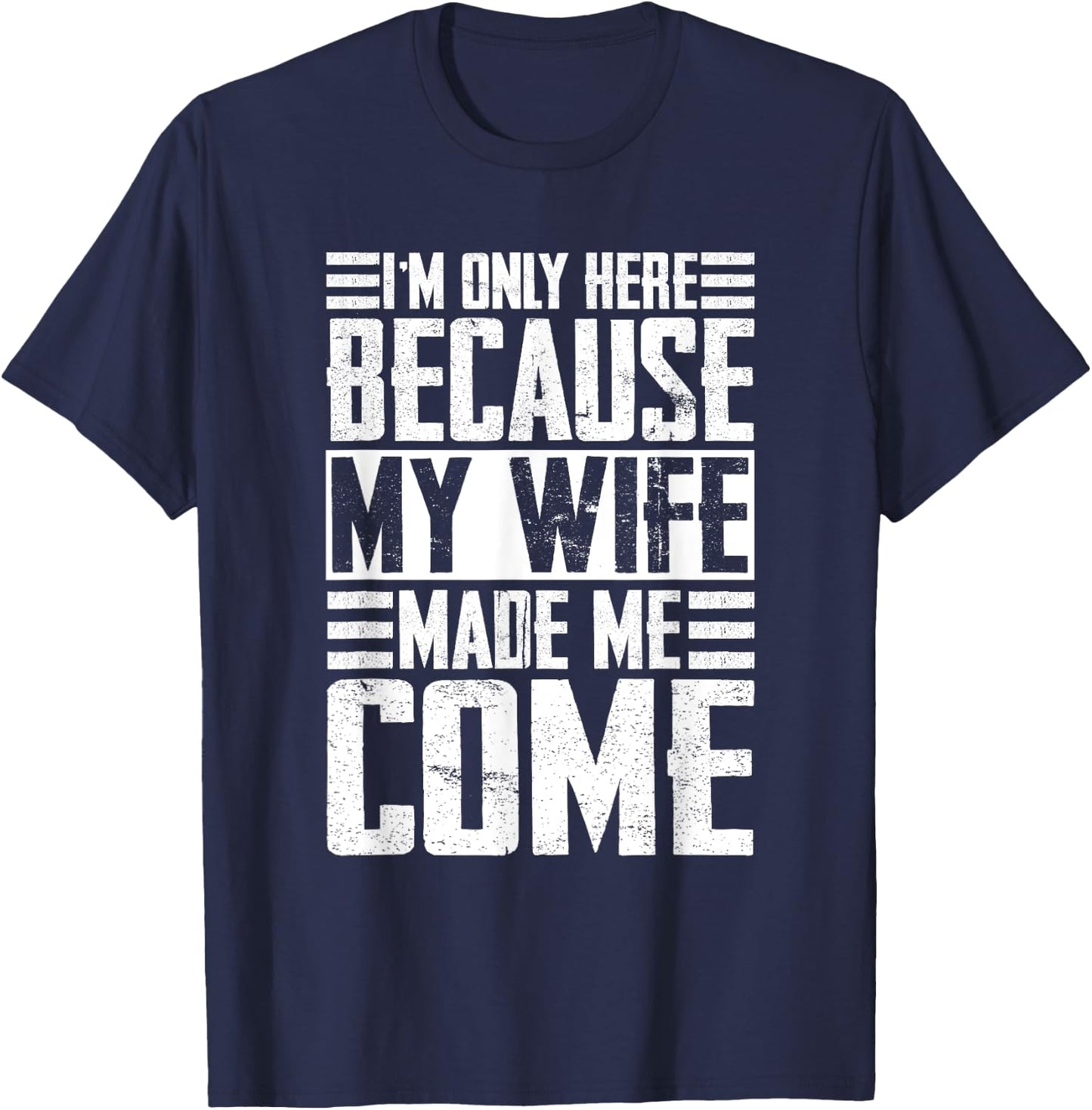 I'm only here because my wife made me come Wife T-Shirt - T-Shirt | Navy