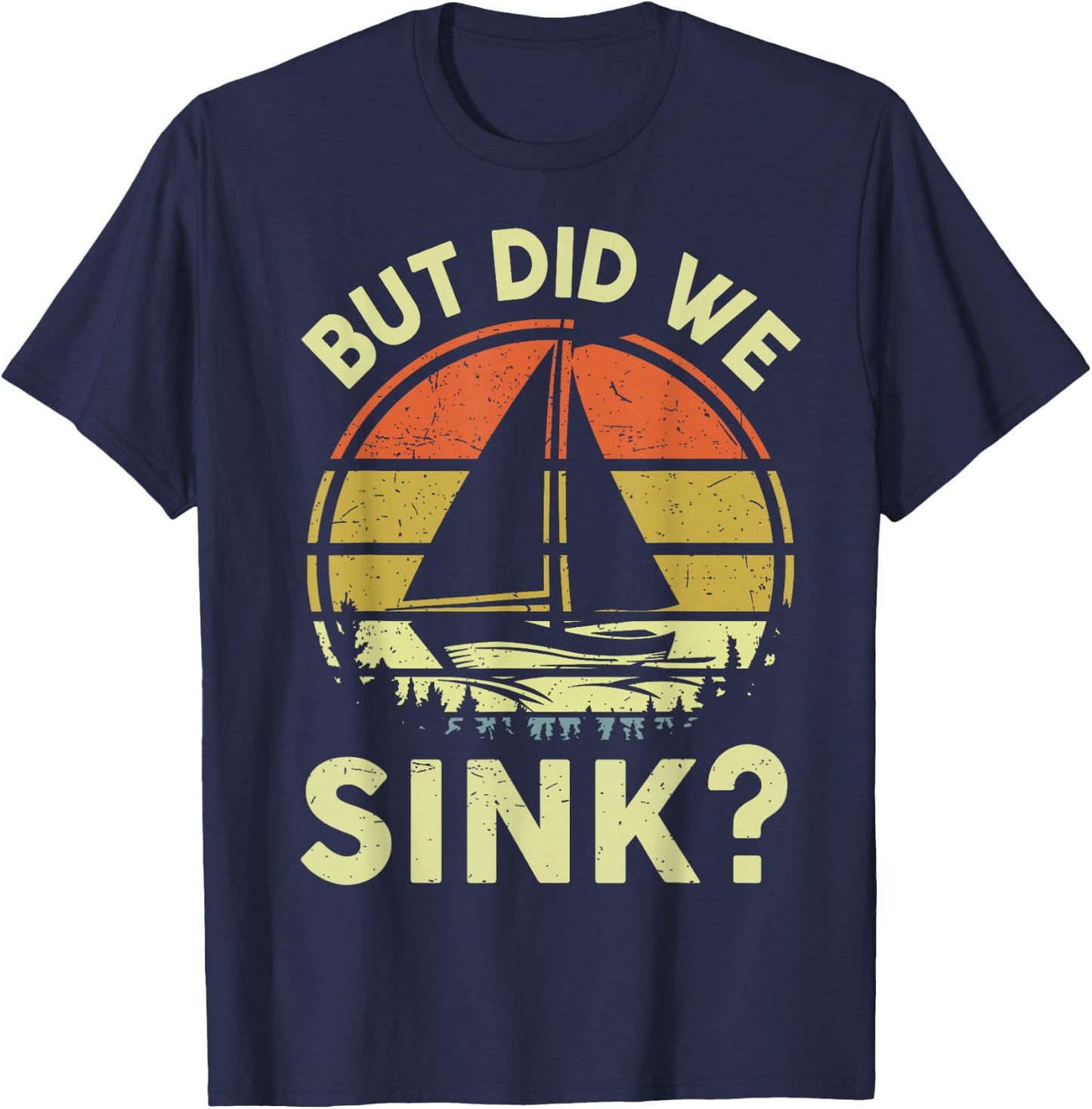 Boat Captain-Shirt But Did We Sink Funny Sailing Sailboat T-Shirt - T-Shirt | Navy