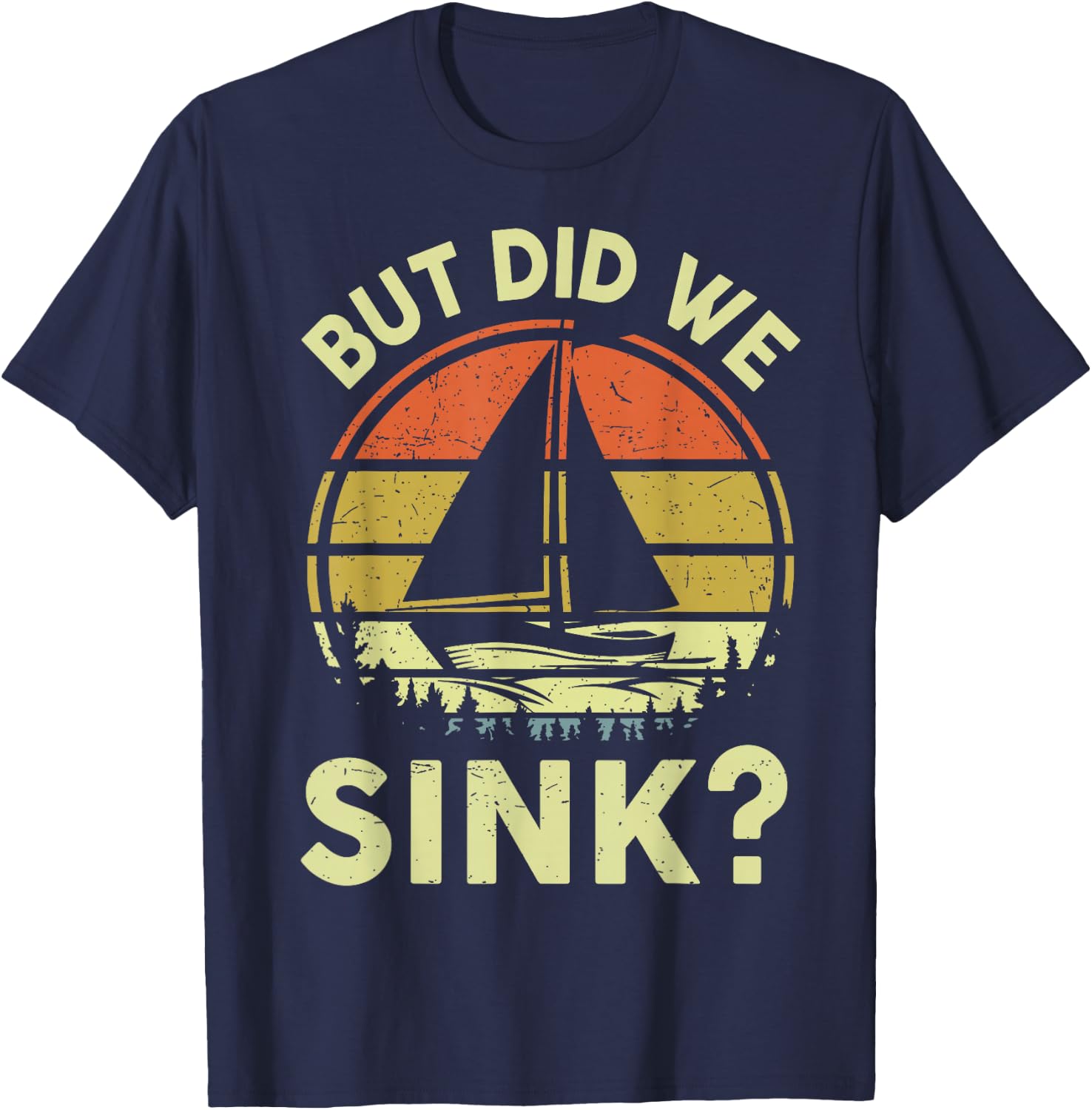 Boat Captain-Shirt But Did We Sink Funny Sailing Sailboat T-Shirt - T-Shirt | Navy