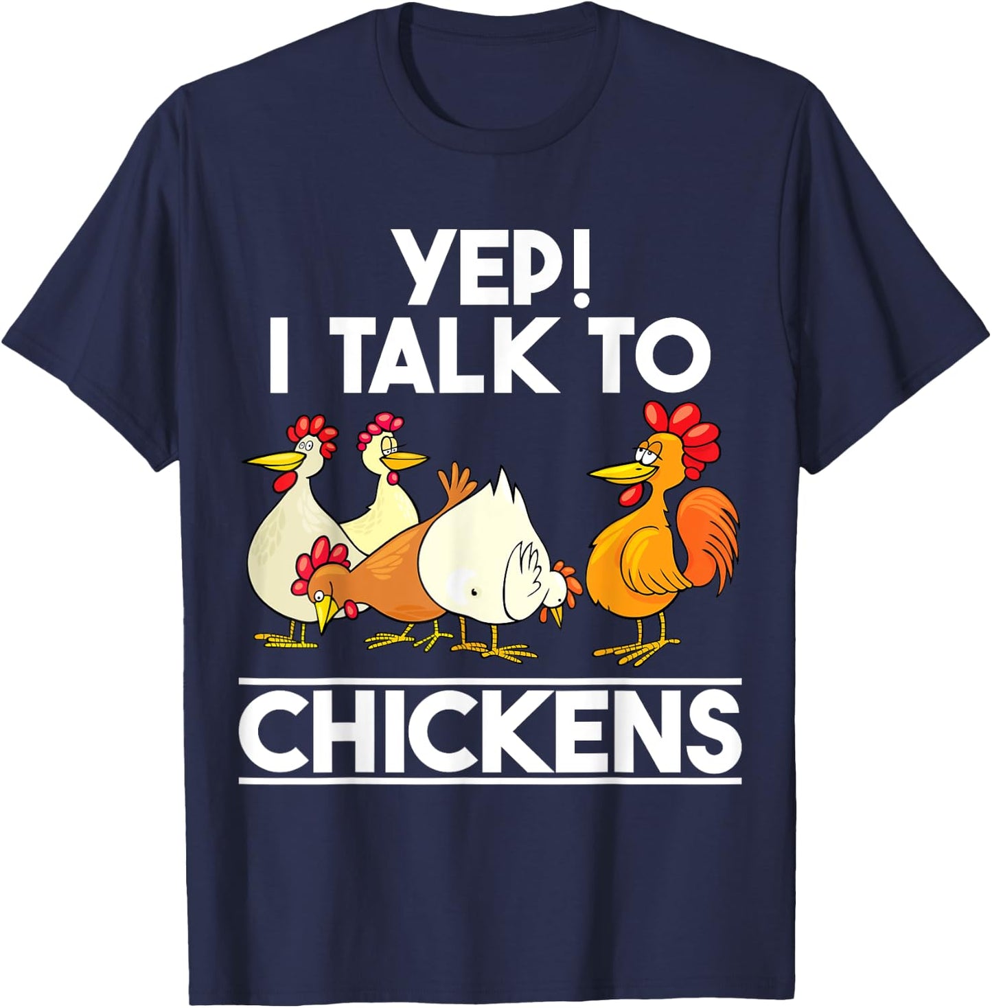 Yep I Talk To Chickens shirt Funny Humor Chicken Lady Women T-Shirt - T-Shirt | Navy