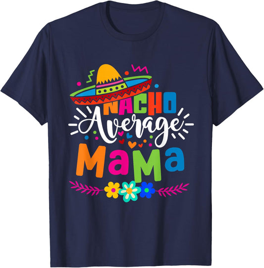 Nacho Average Mama Cinco de mayo Mom Mother Mexican Fiesta T-Shirt - T-Shirt | Navy