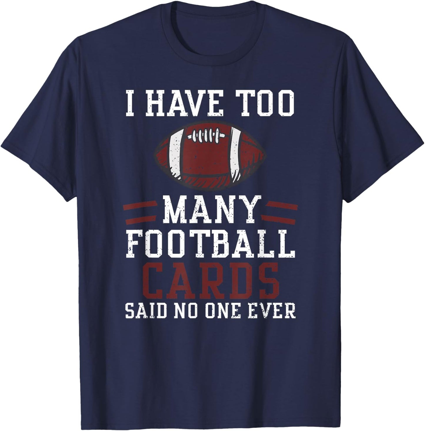 Card Collector: I Have Too Many Footbal... American Football T-Shirt - T-Shirt | Navy