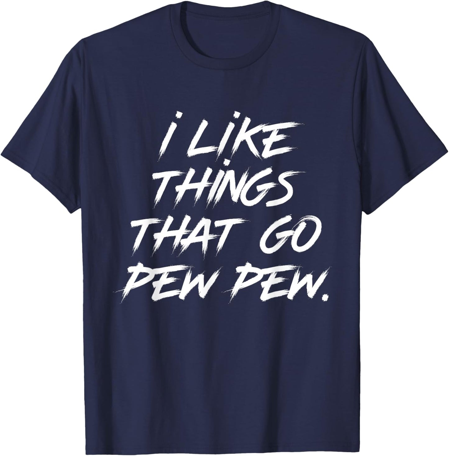 I like Things that Go Pew Pew T-Shirt - T-Shirt | Navy